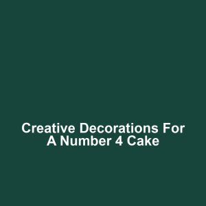 Creative Decorations for a Number 4 Cake