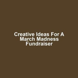 Creative Ideas for a March Madness Fundraiser