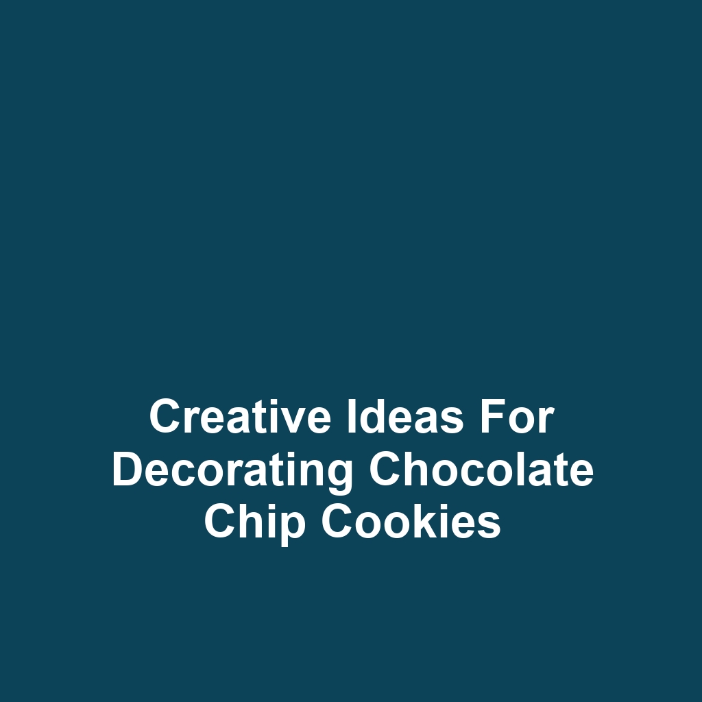 Creative Ideas for Decorating Chocolate Chip Cookies