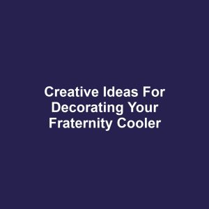 Creative Ideas for Decorating Your Fraternity Cooler