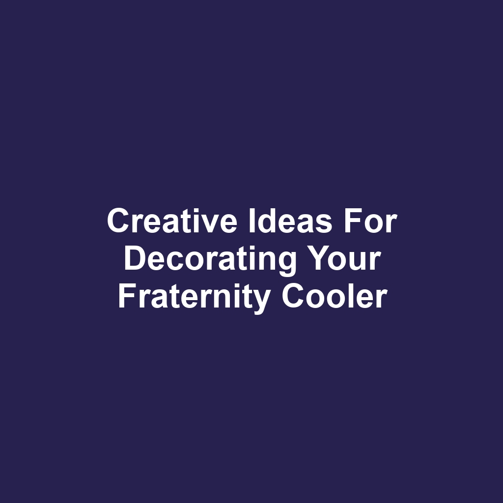 Creative Ideas for Decorating Your Fraternity Cooler