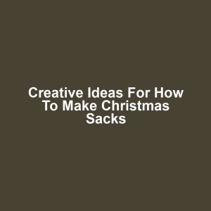 Creative Ideas for How to Make Christmas Sacks