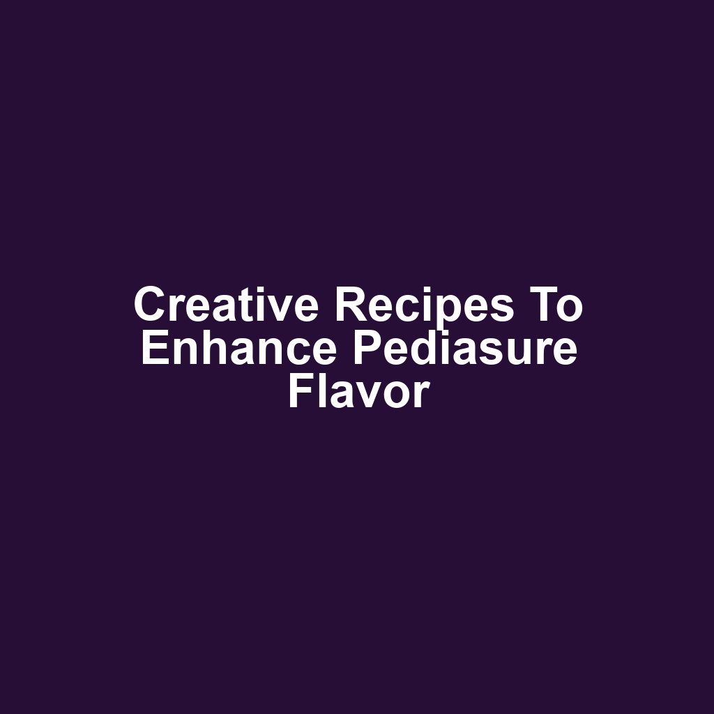 Creative Recipes to Enhance Pediasure Flavor