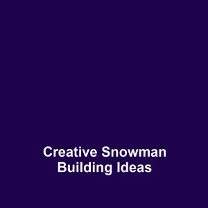 Creative Snowman Building Ideas