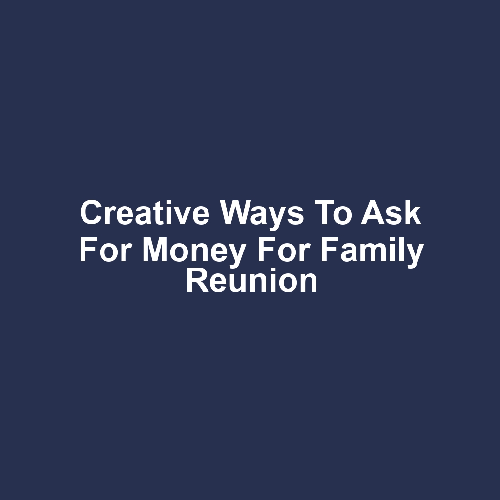 Creative Ways to Ask for Money for Family Reunion
