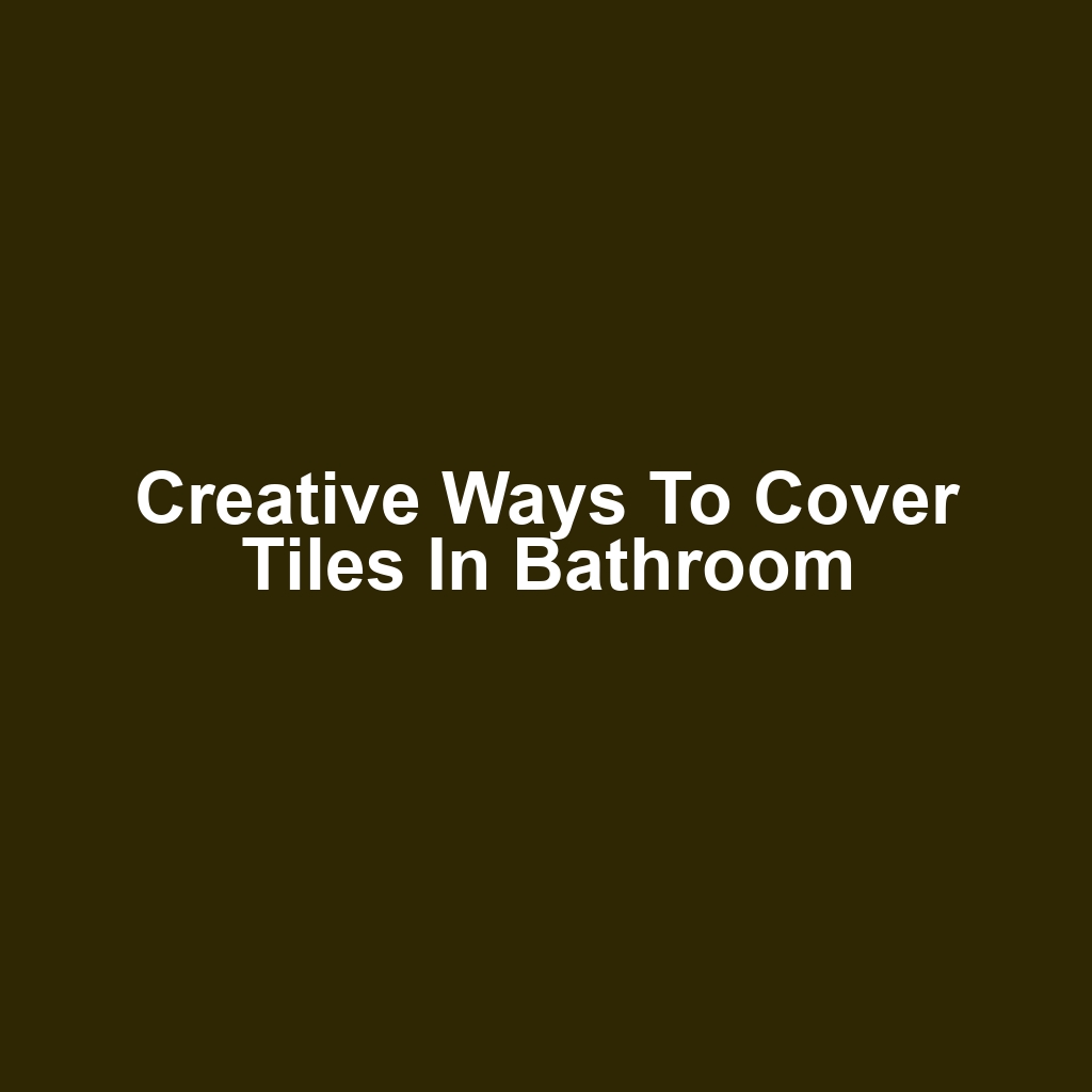 Creative Ways to Cover Tiles in Bathroom