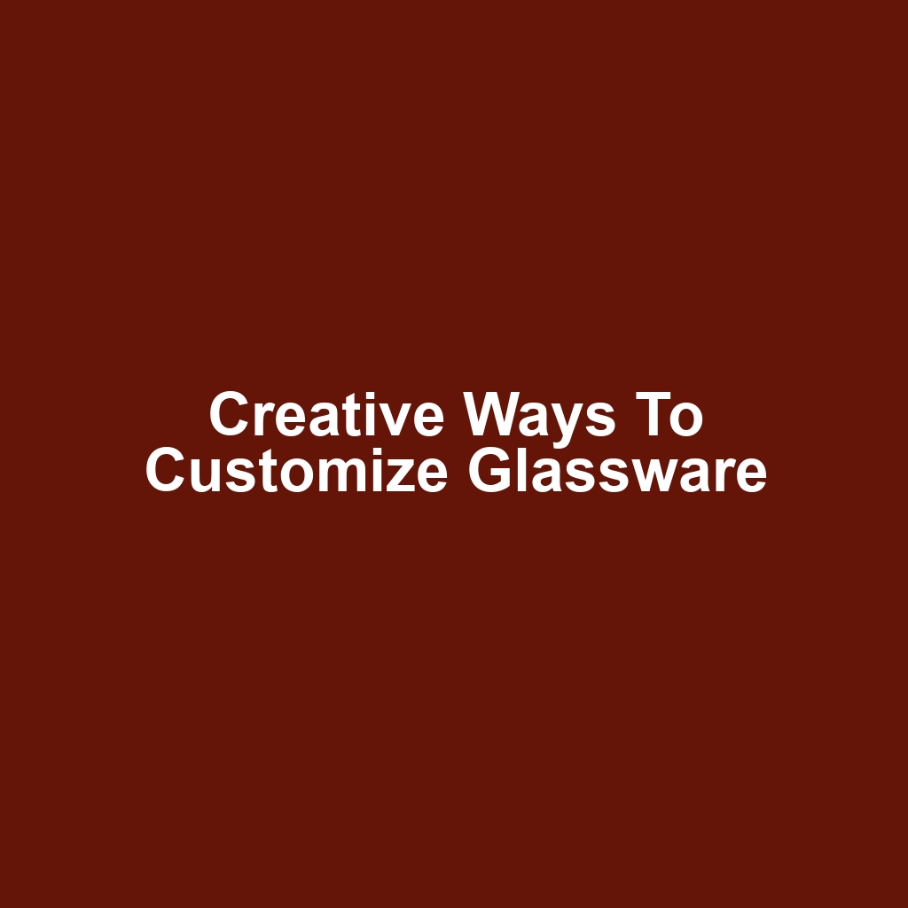 Creative Ways to Customize Glassware