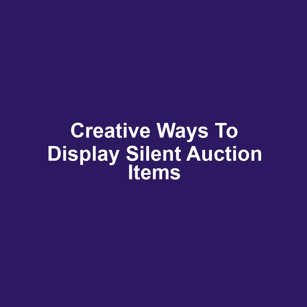 Creative Ways to Display Silent Auction Items