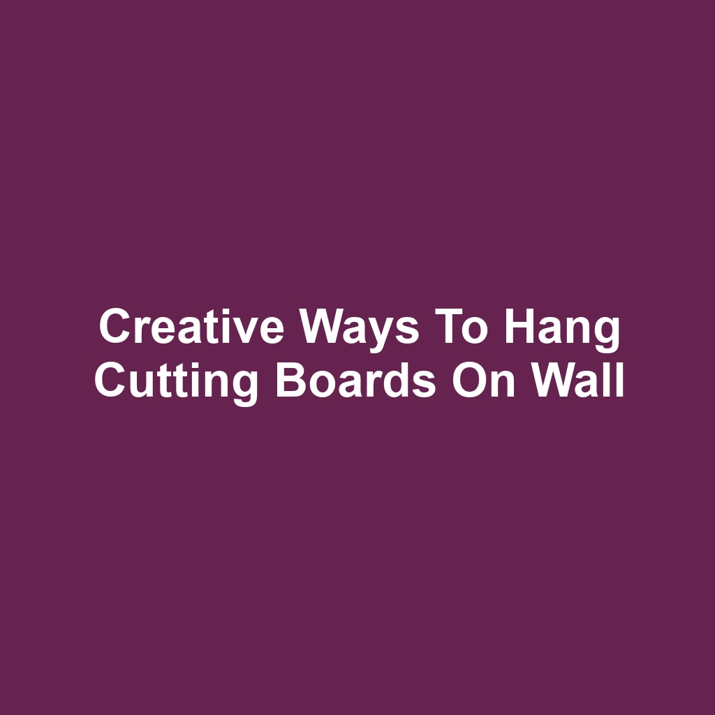 Creative Ways to Hang Cutting Boards on Wall