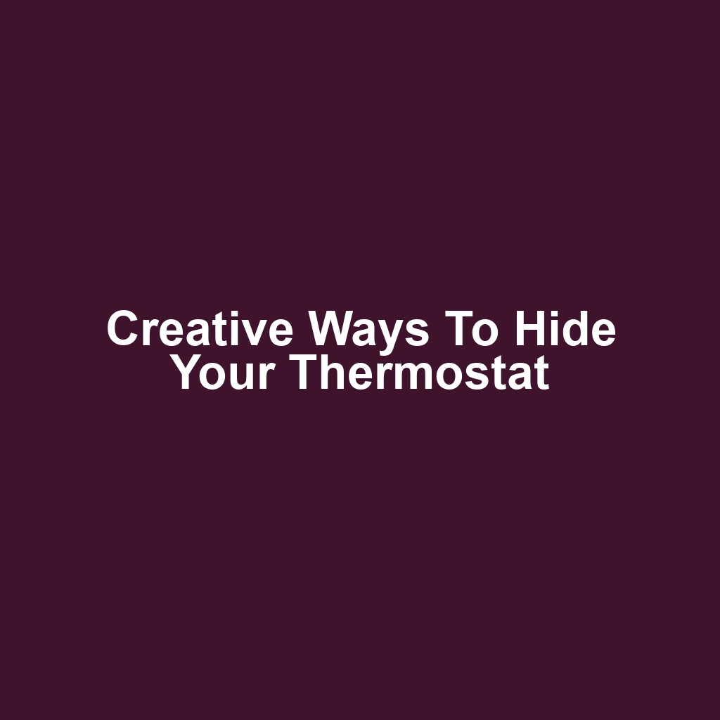 Creative Ways to Hide Your Thermostat