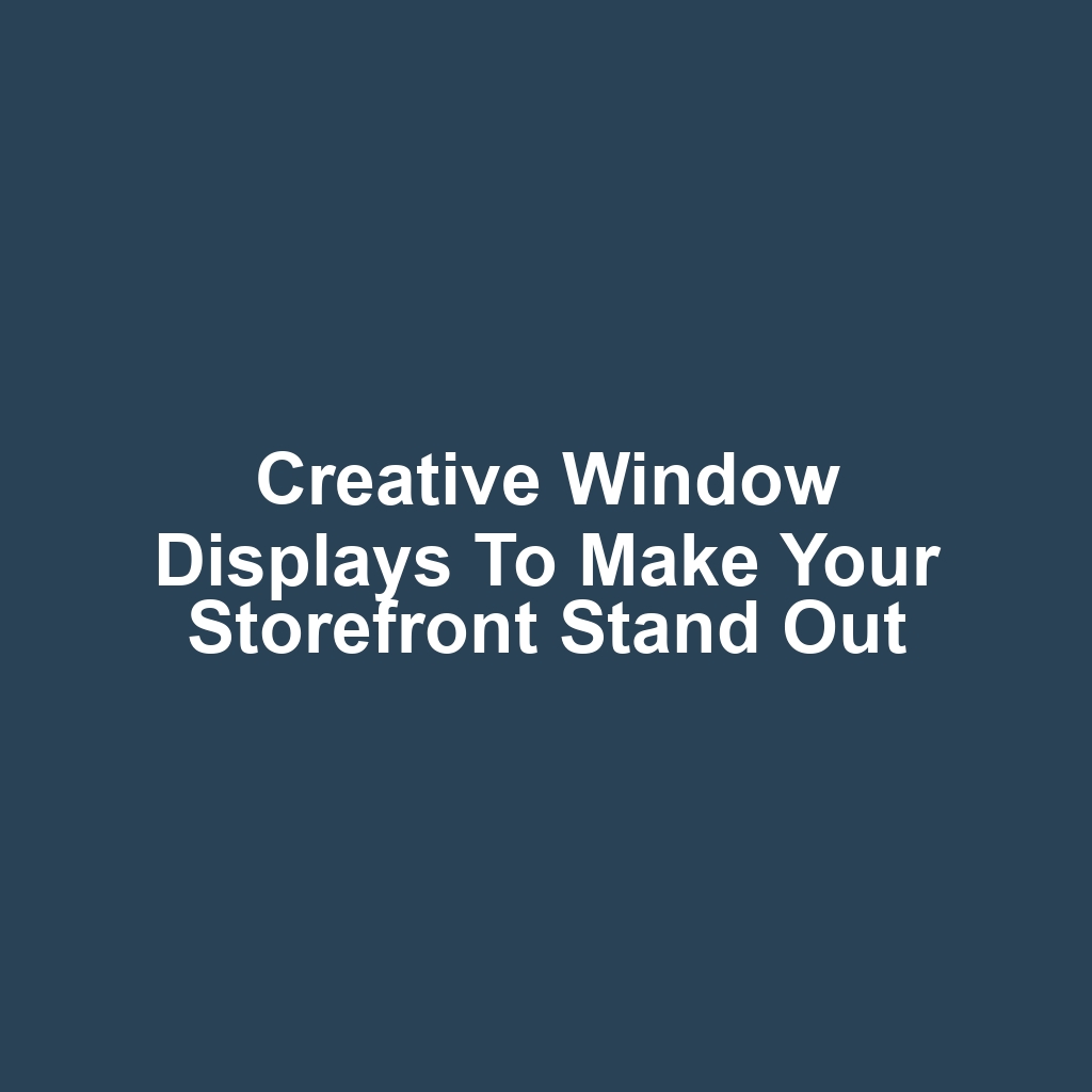 Creative Window Displays to Make Your Storefront Stand Out