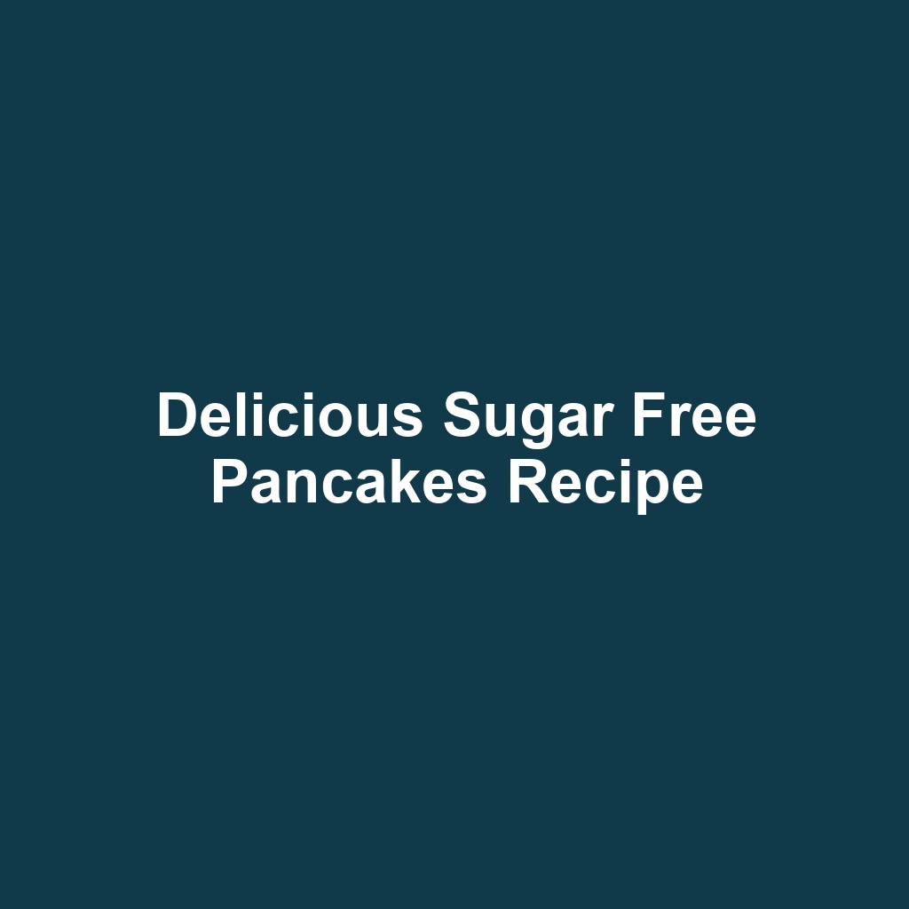 Delicious Sugar Free Pancakes Recipe