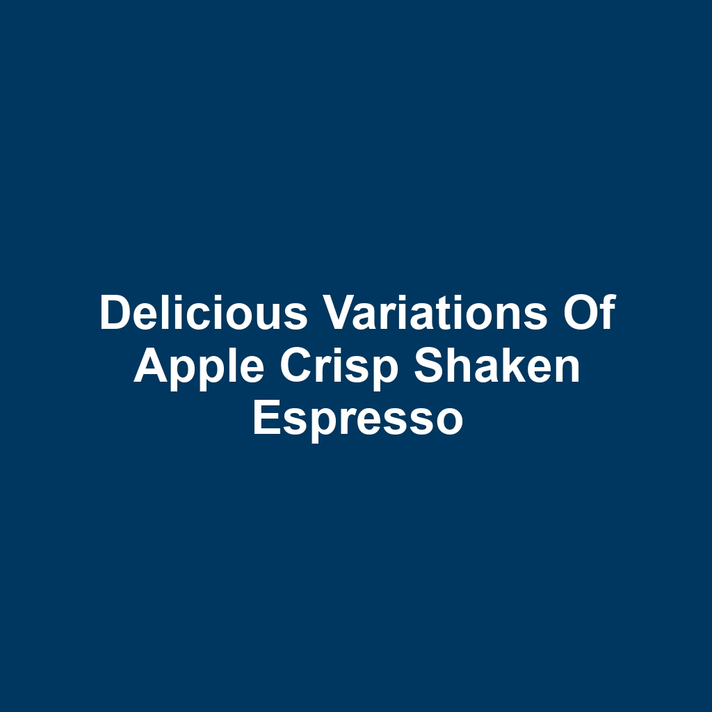 Delicious Variations of Apple Crisp Shaken Espresso