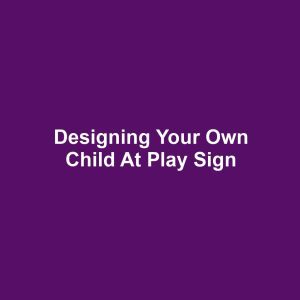 Designing Your Own Child at Play Sign