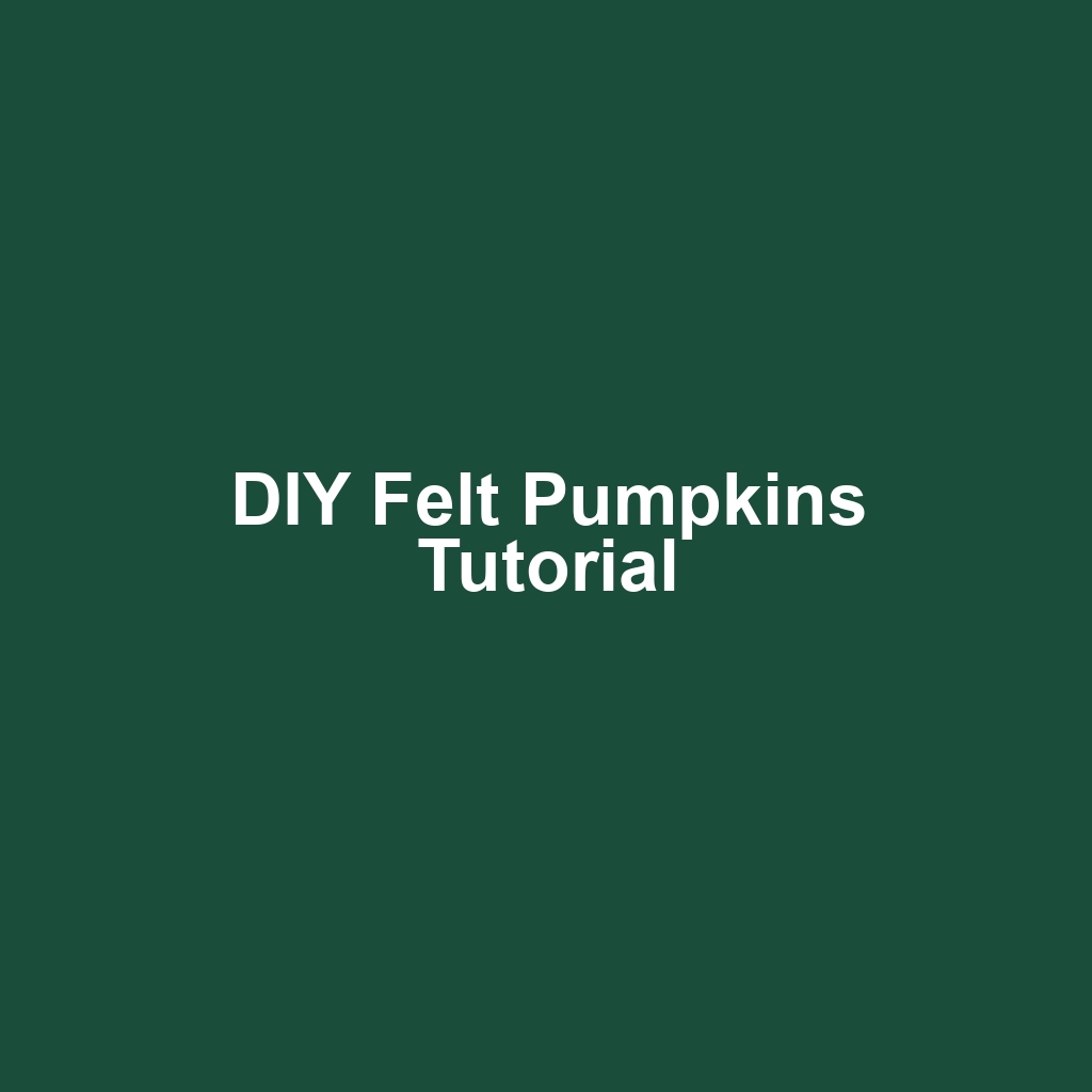 DIY Felt Pumpkins Tutorial