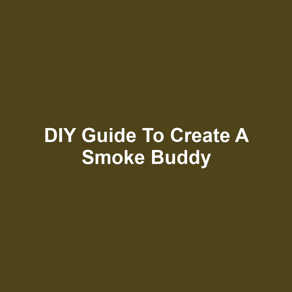 DIY Guide to Create a Smoke Buddy