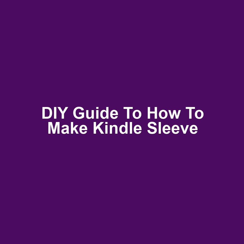 DIY Guide to How to Make Kindle Sleeve