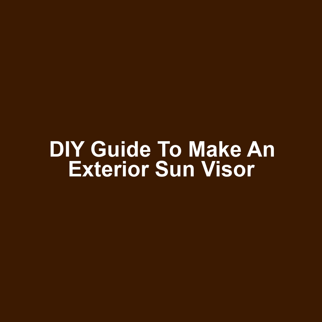 DIY Guide to Make an Exterior Sun Visor