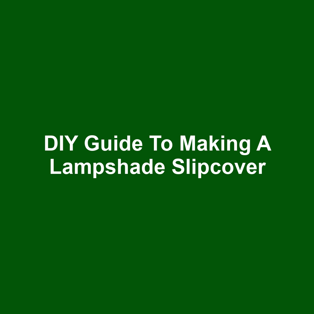 DIY Guide to Making a Lampshade Slipcover