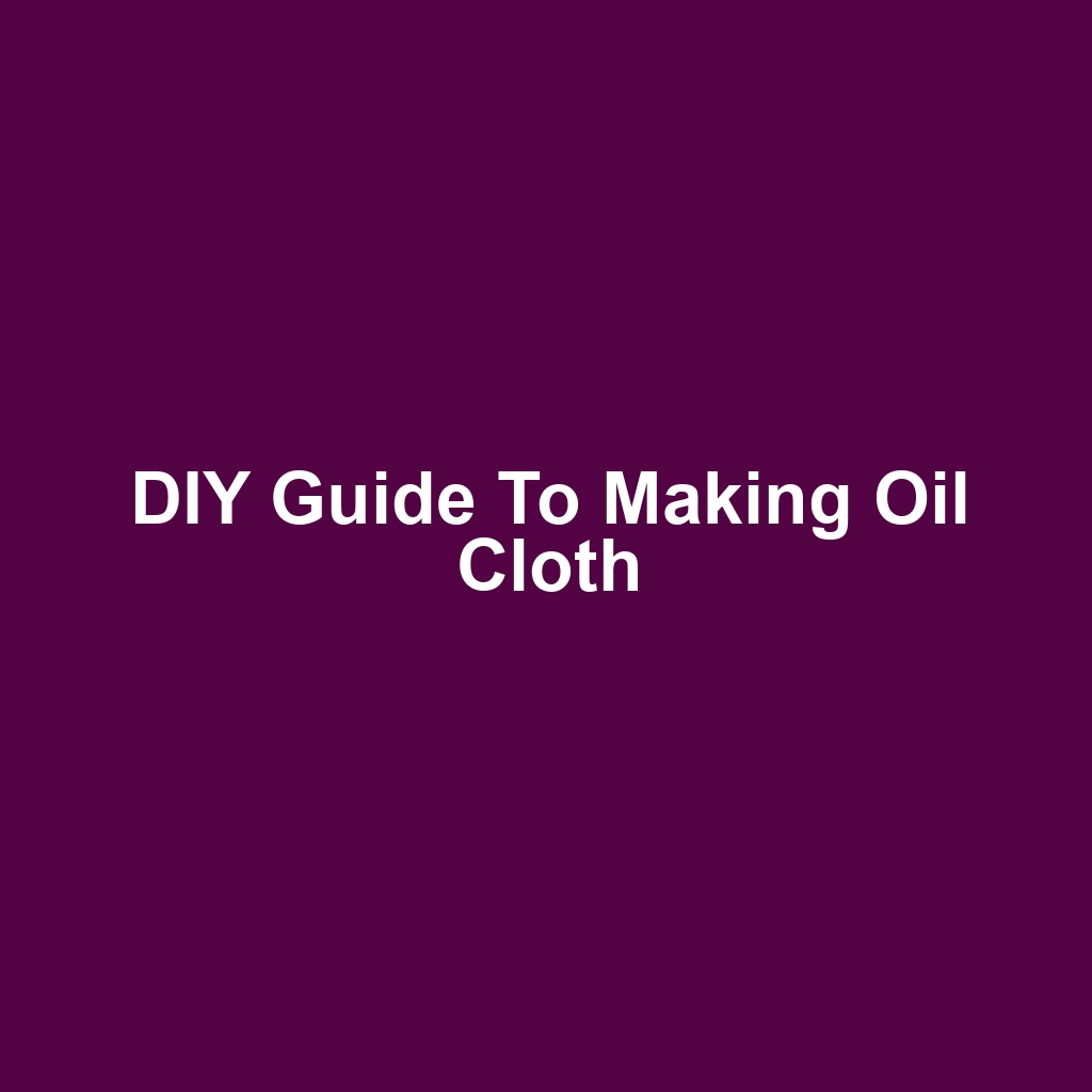 DIY Guide to Making Oil Cloth