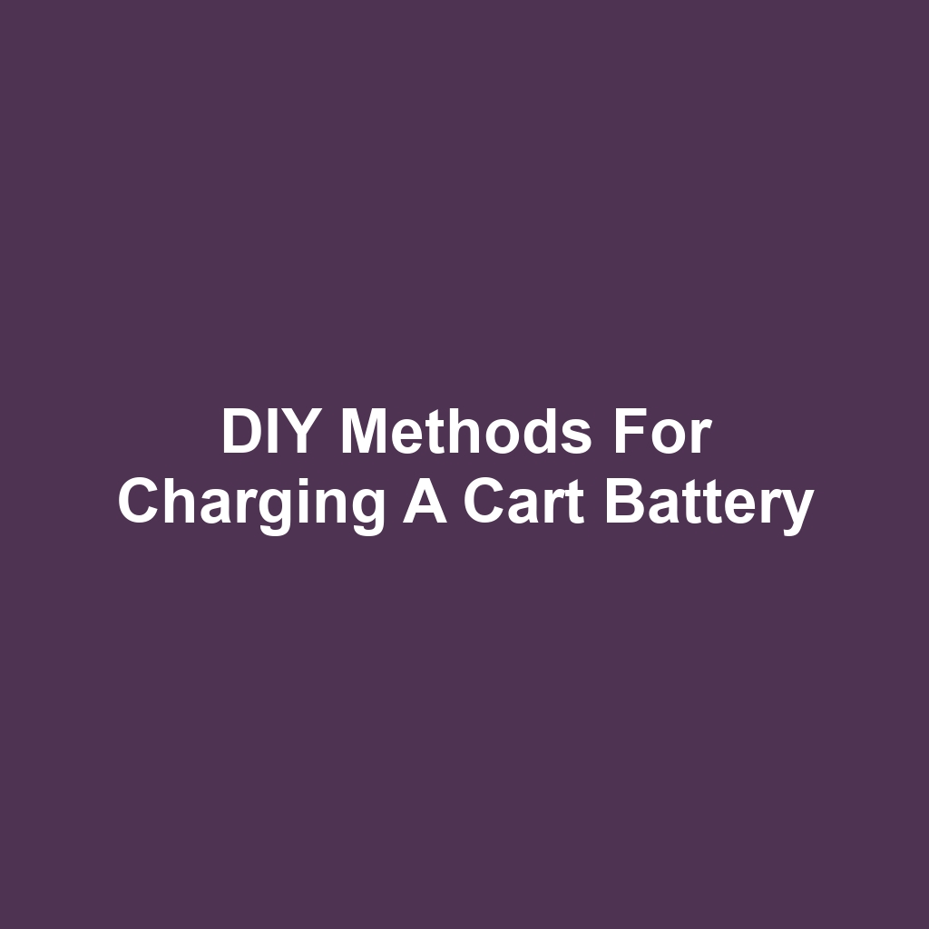 DIY Methods for Charging a Cart Battery