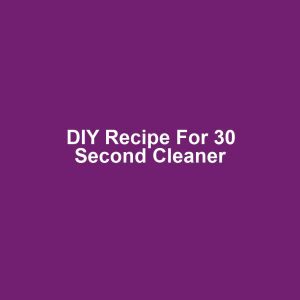 DIY Recipe for 30 Second Cleaner