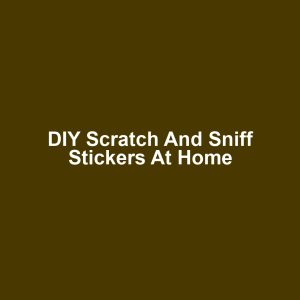 DIY Scratch and Sniff Stickers at Home