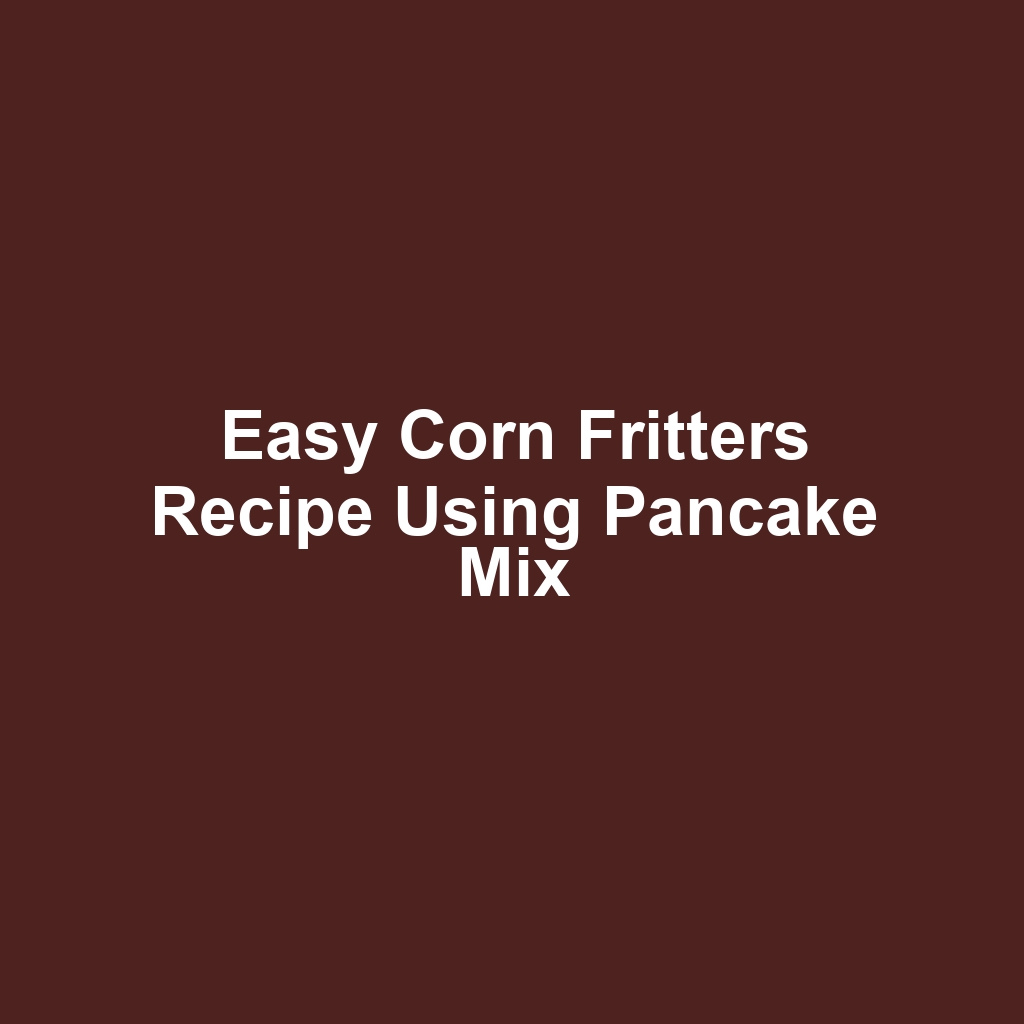 Easy Corn Fritters Recipe Using Pancake Mix