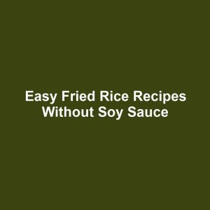 Easy fried rice recipes without soy sauce