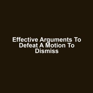 Effective Arguments to Defeat a Motion to Dismiss
