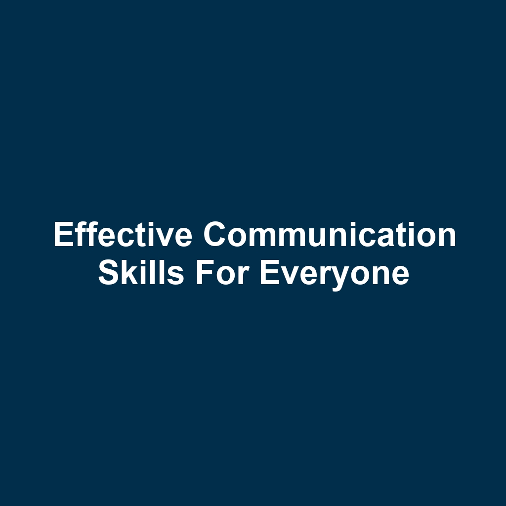 Effective Communication Skills for Everyone