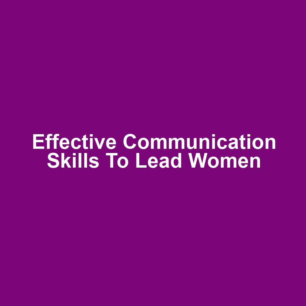 Effective Communication Skills to Lead Women