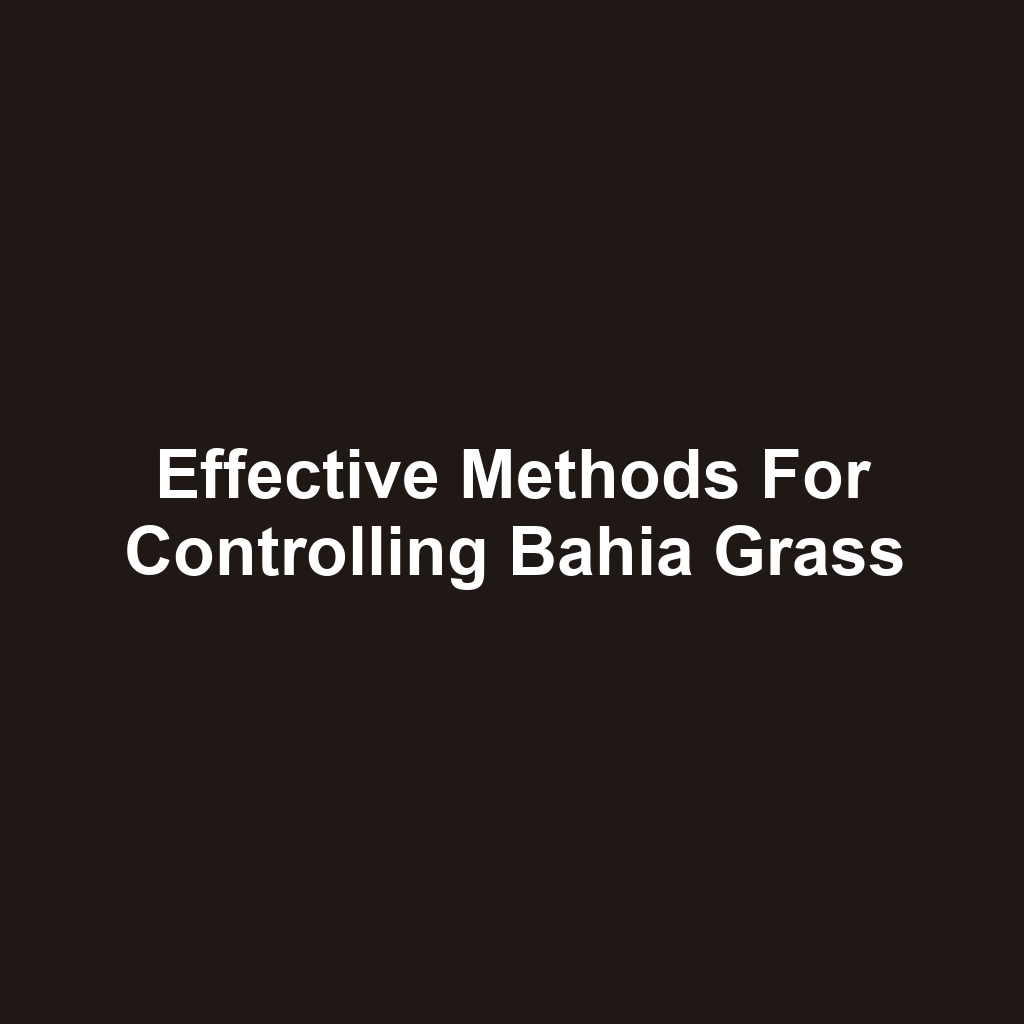 Effective Methods for Controlling Bahia Grass
