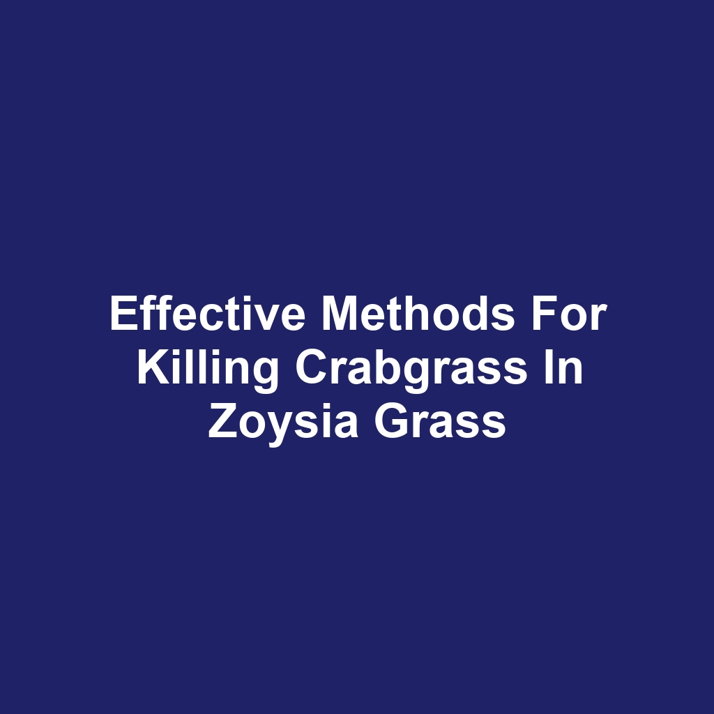 Effective Methods for Killing Crabgrass in Zoysia Grass