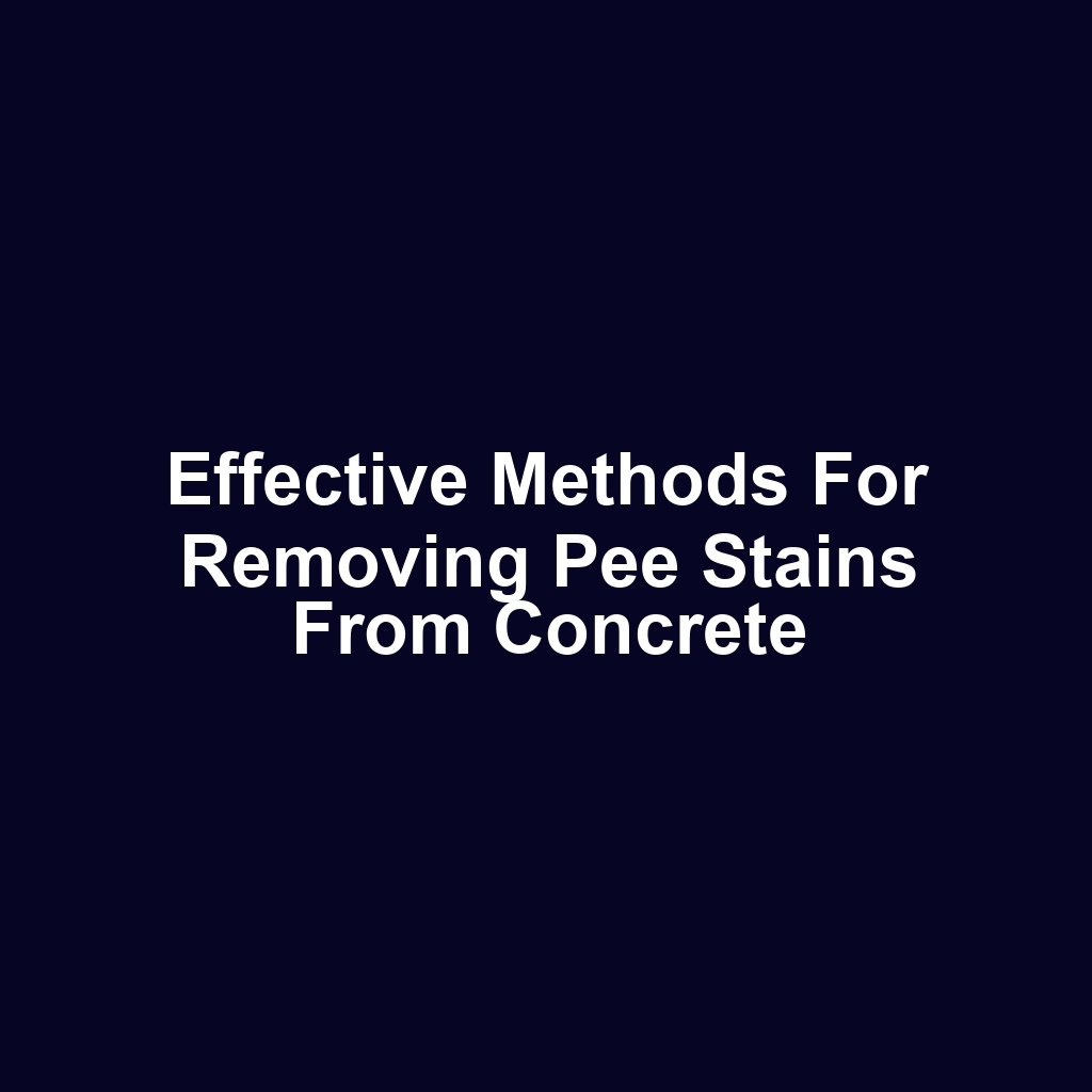 Effective methods for removing pee stains from concrete