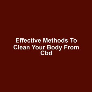 Effective methods to clean your body from cbd