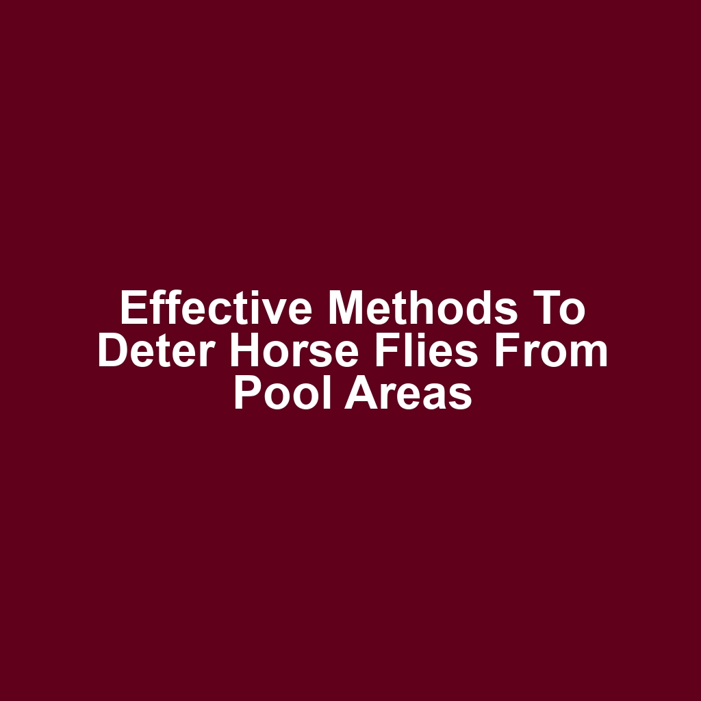 Effective methods to deter horse flies from pool areas