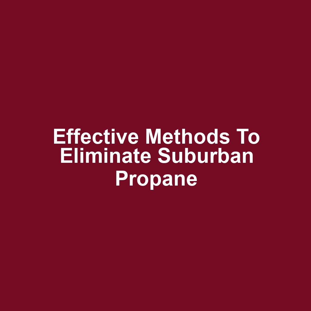 Effective Methods to Eliminate Suburban Propane