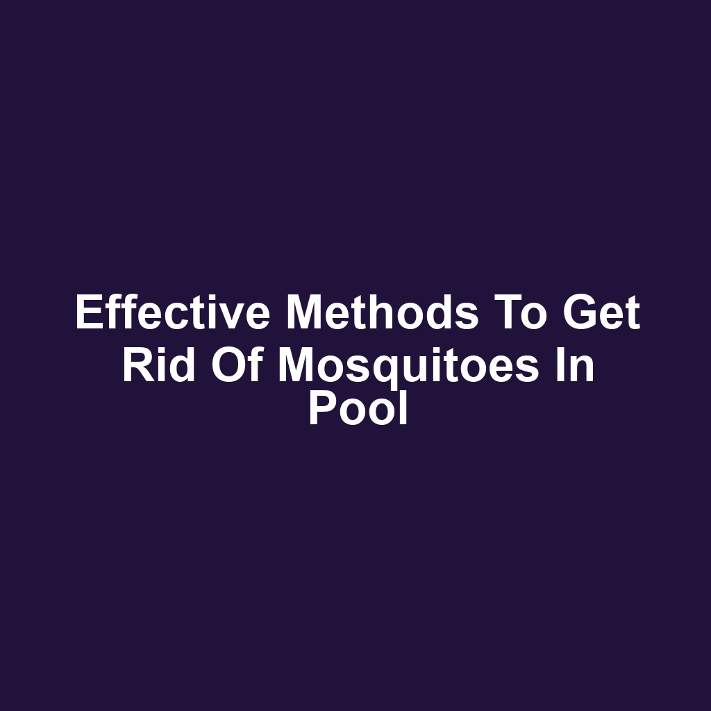 Effective Methods to Get Rid of Mosquitoes in Pool