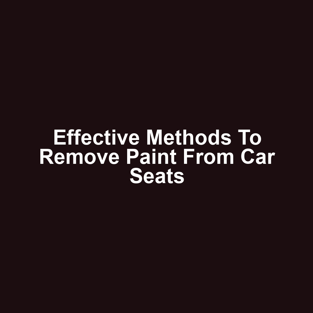 Effective methods to remove paint from car seats