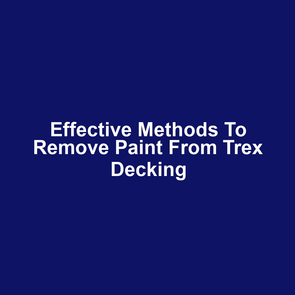 Effective methods to remove paint from trex decking