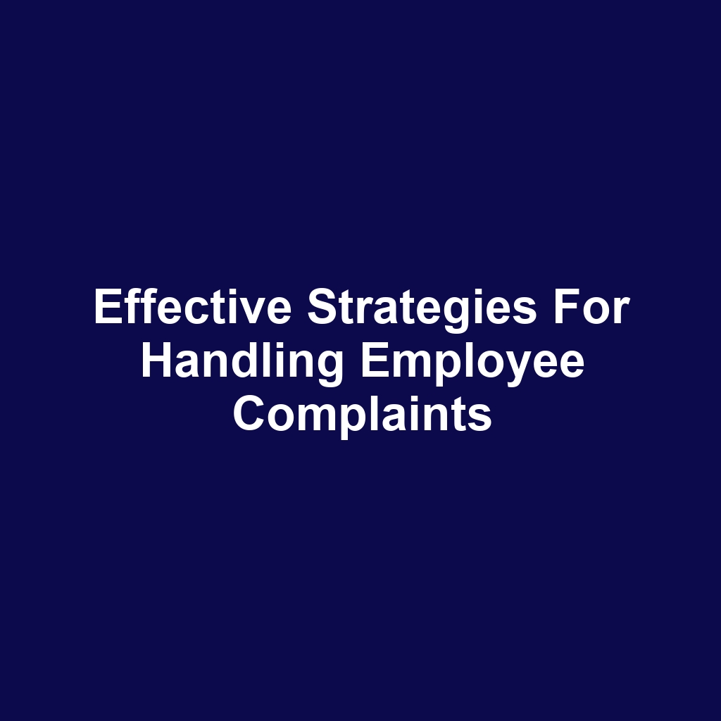 Effective Strategies for Handling Employee Complaints