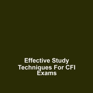 Effective Study Techniques for CFI Exams