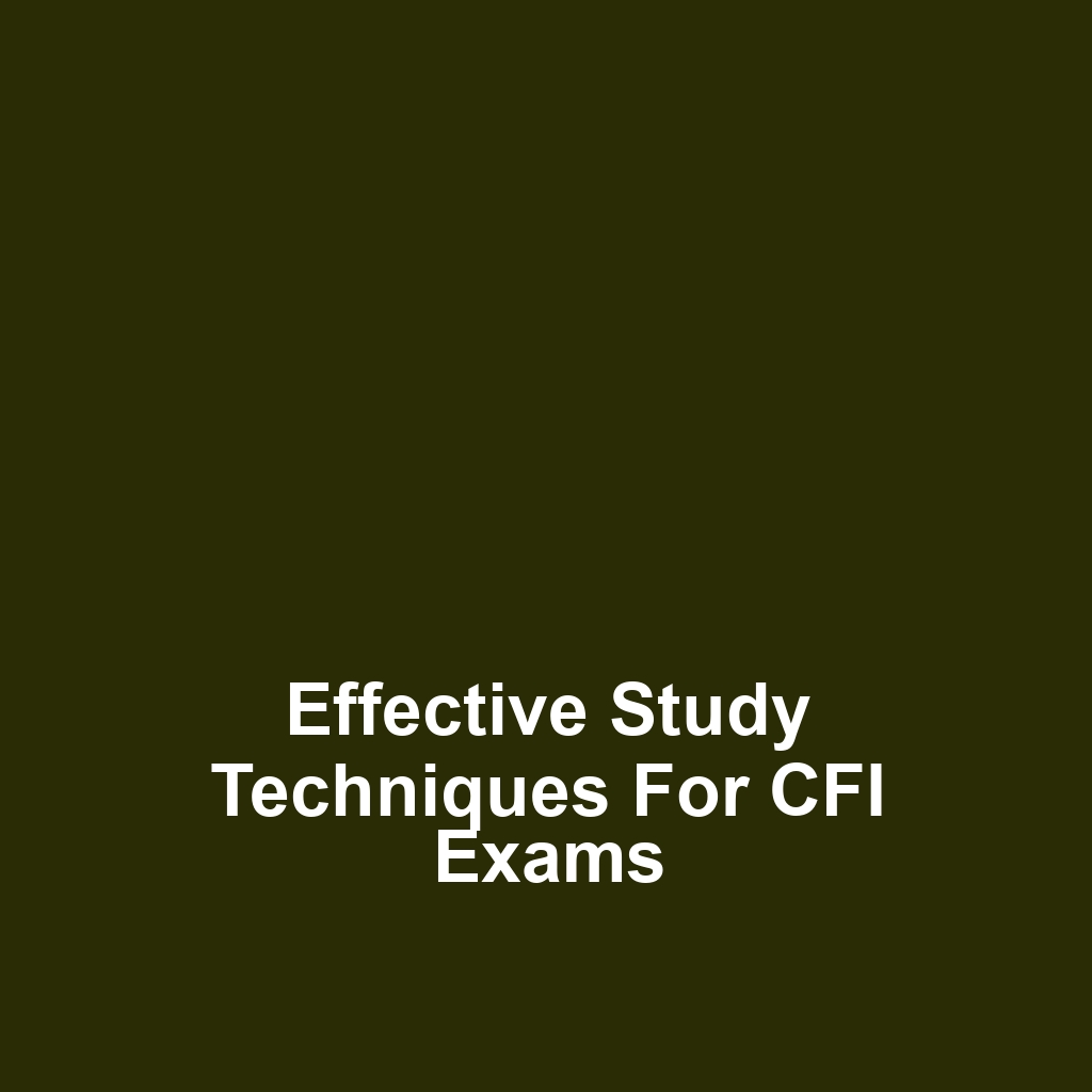 Effective Study Techniques for CFI Exams