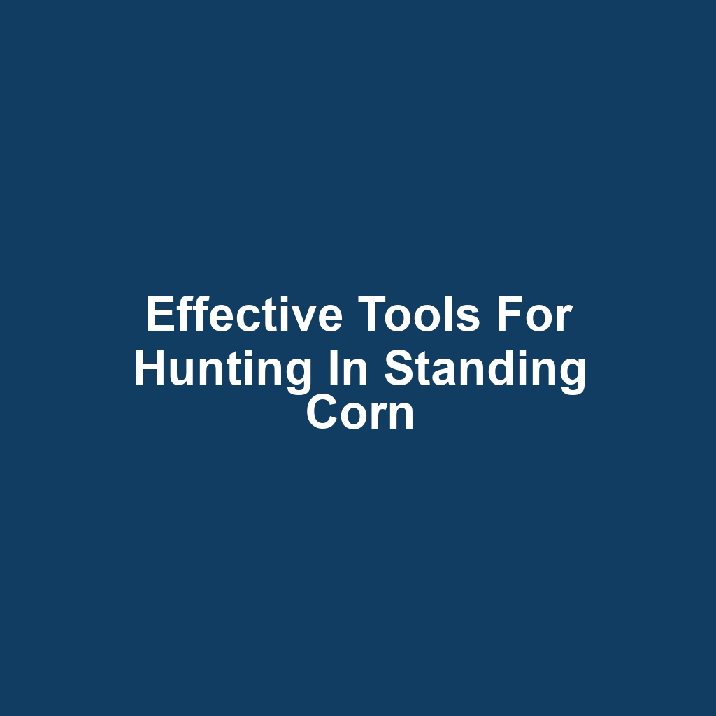 Effective Tools for Hunting in Standing Corn