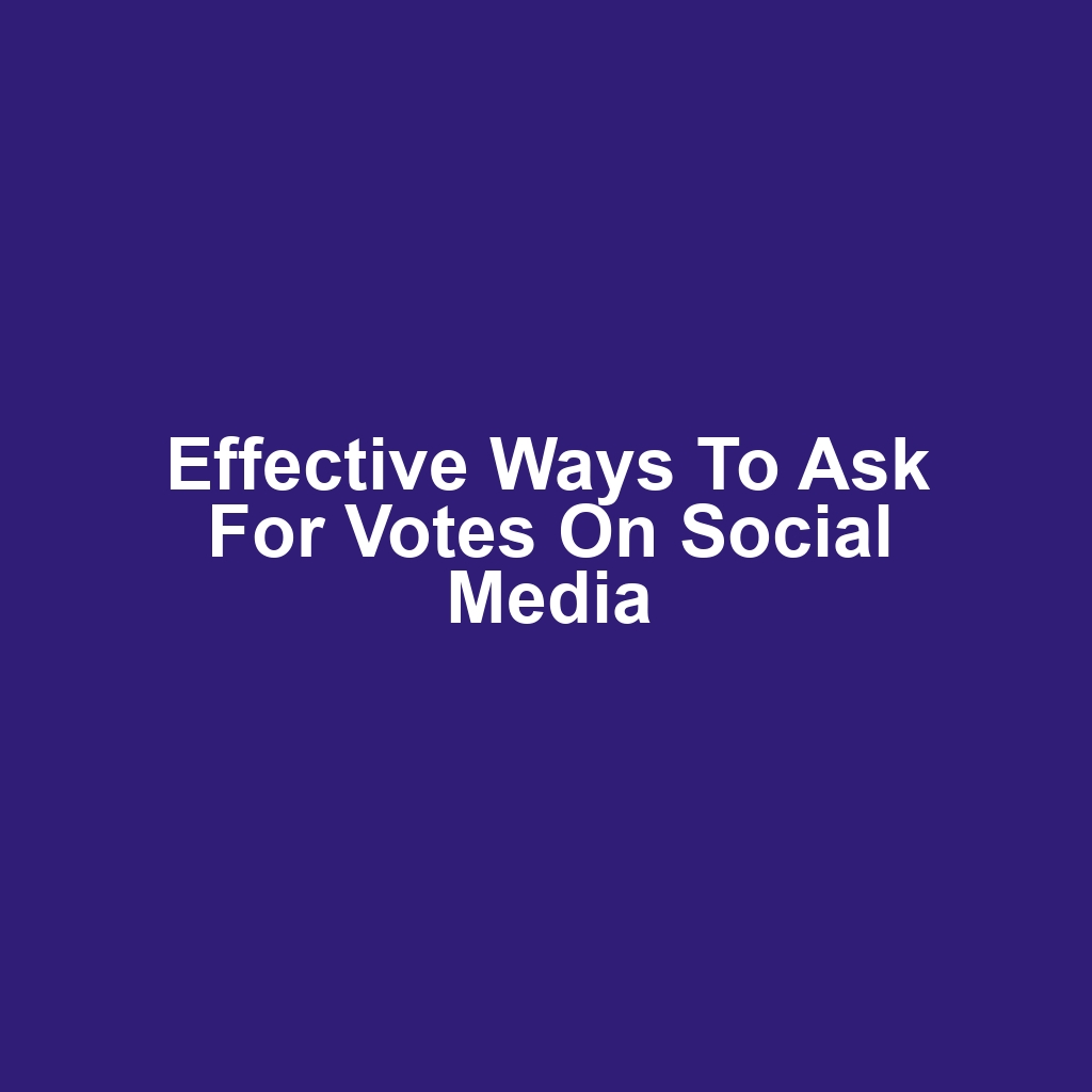 Effective Ways to Ask for Votes on Social Media