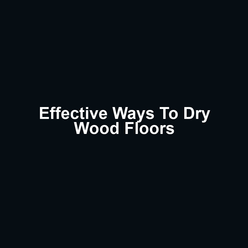 Effective Ways to Dry Wood Floors