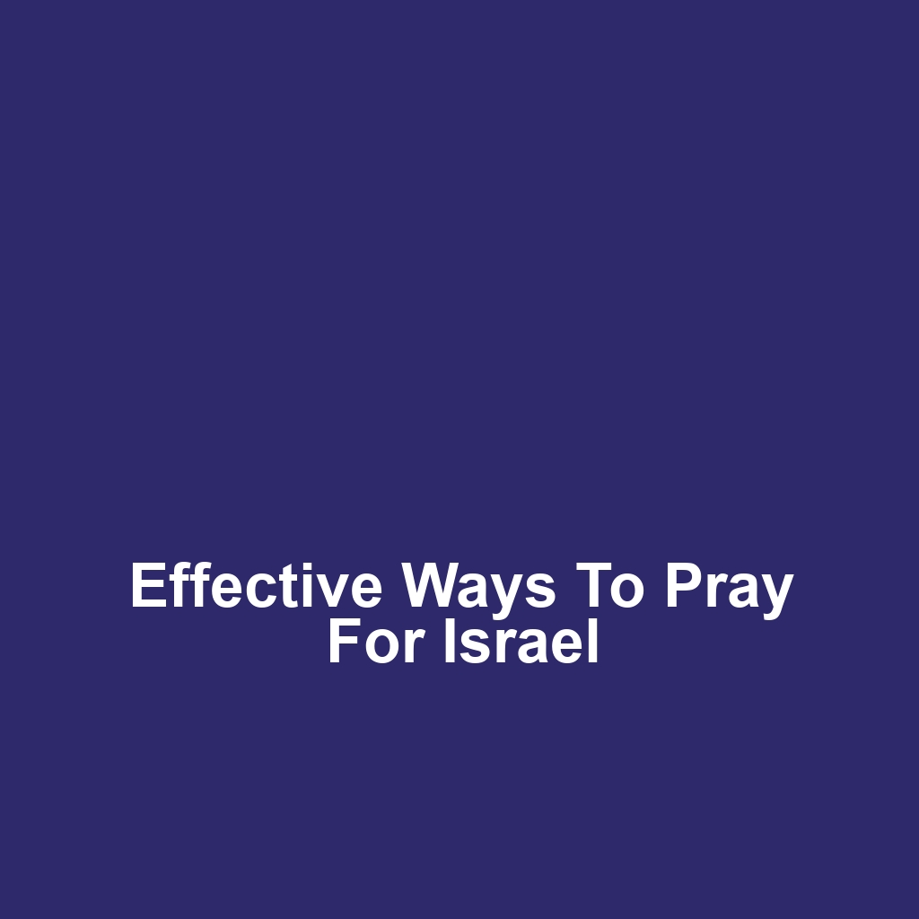 Effective Ways to Pray for Israel