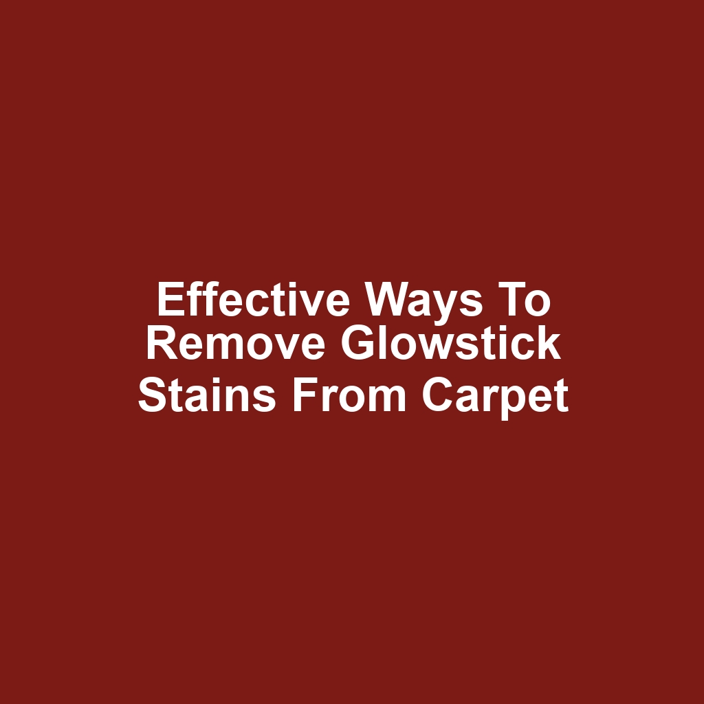 Effective ways to remove glowstick stains from carpet
