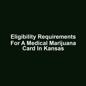 Eligibility Requirements for a Medical Marijuana Card in Kansas